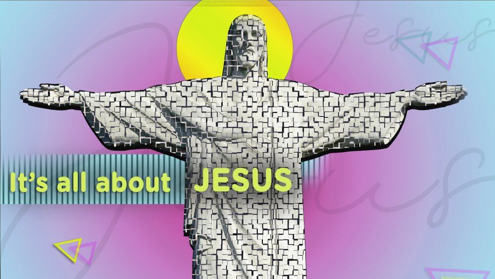 It\'s all about Jesus